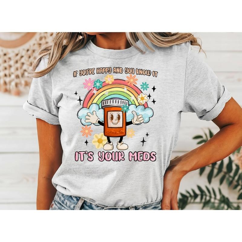 #017 If You're Happy and You know it it's your Meds  - Print Unisex Crew neck Tee T-shirt Hoodie Sweatshirt