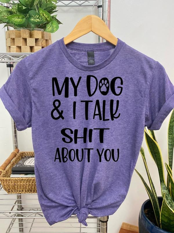#039 - My Dog and I Talk Sh!t About You -  - Print Unisex Crew neck Tee T-shirt Hoodie Sweatshirt | PrintMintTees.com
