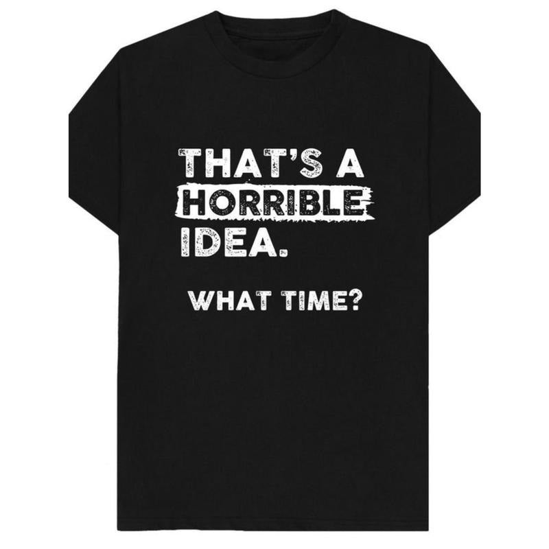 1 pc, 100% cotton T-shirt, that's a terrible idea What time? Funny joke Spoof humorous gift T-shirt made in usa Hoodie...
