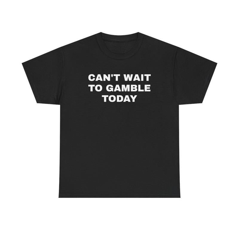 [100% Cotton] [100% Cotton]Can't Wait To Gamble Today Heavy Cotton Tee - Funny Shirt - Poker - Blackjack - Casino - Gift...
