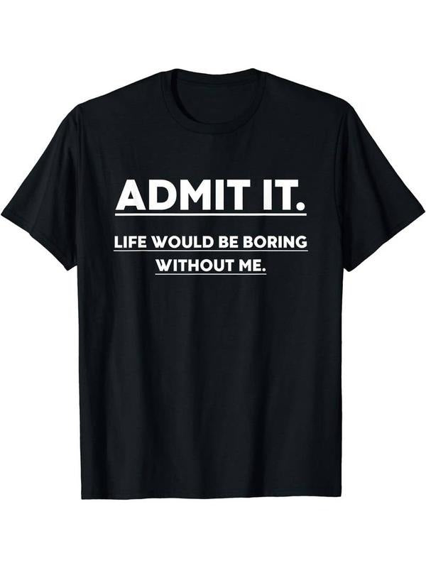[100% Cotton] Admit It, Life Would Be Boring Without Me" - Men's Casual Crew Neck T-Shirt | Soft Polyester Blend Hoodie...