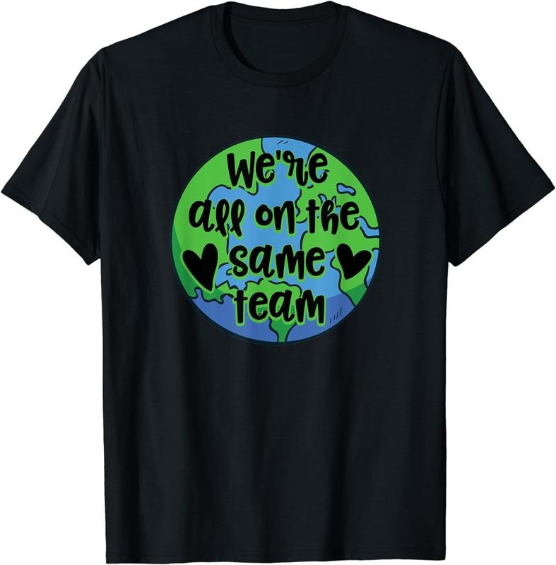 [100% Cotton] Environmentalist We're All On The Same Team Earth Day T-Shirt Hoodie Sweatshirt | PrintMintTees.com