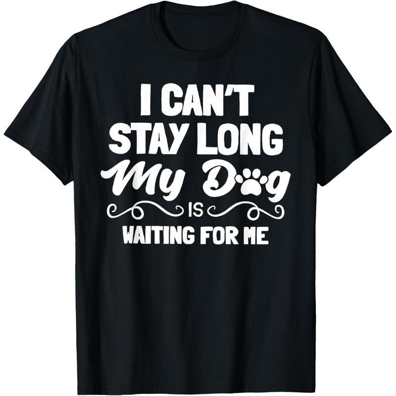 [100% Cotton] I Can't Stay Long My Dog Is Waiting For Me T-Shirt Hoodie Sweatshirt | PrintMintTees.com