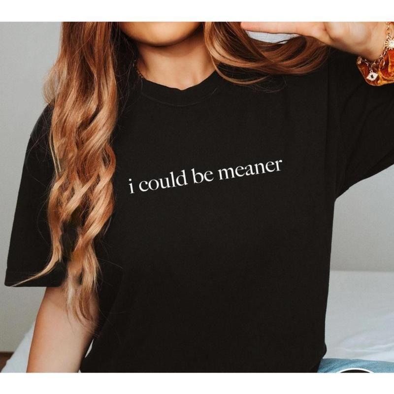 [100% Cotton] I Could Be Meaner Shirt, Funny Humor Shirt, Sarcastic Shirt, Funny Quote Shirt, Sarcasm Shirt, Trendy Shirt...