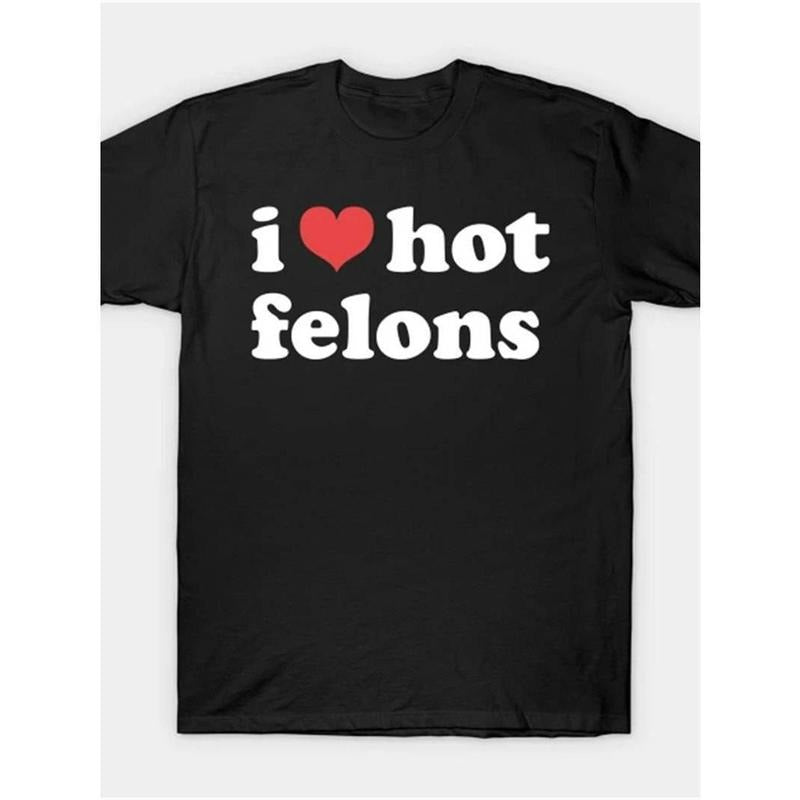 [100% Cotton] I Love Hot Felons" Men's Cotton T-Shirt