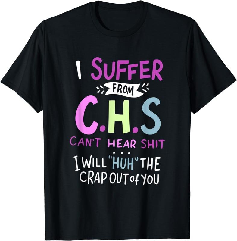 [100% Cotton] I Suffer From CHS Can't Hear Shit Funny Hearing Loss T-Shirt Hoodie Sweatshirt | PrintMintTees.com