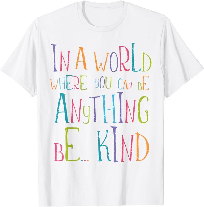 [100% Cotton] In a World Where You Can Be Anything Be Kind T-Shirt Hoodie Sweatshirt | PrintMintTees.com