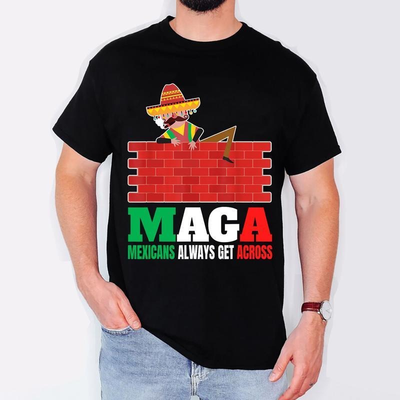 [100% Cotton] Mexicans Always Get Across Anti Funny Men Mexico Pride T-Shirt Sweater Hoodie Sweatshirt | PrintMintTees.com