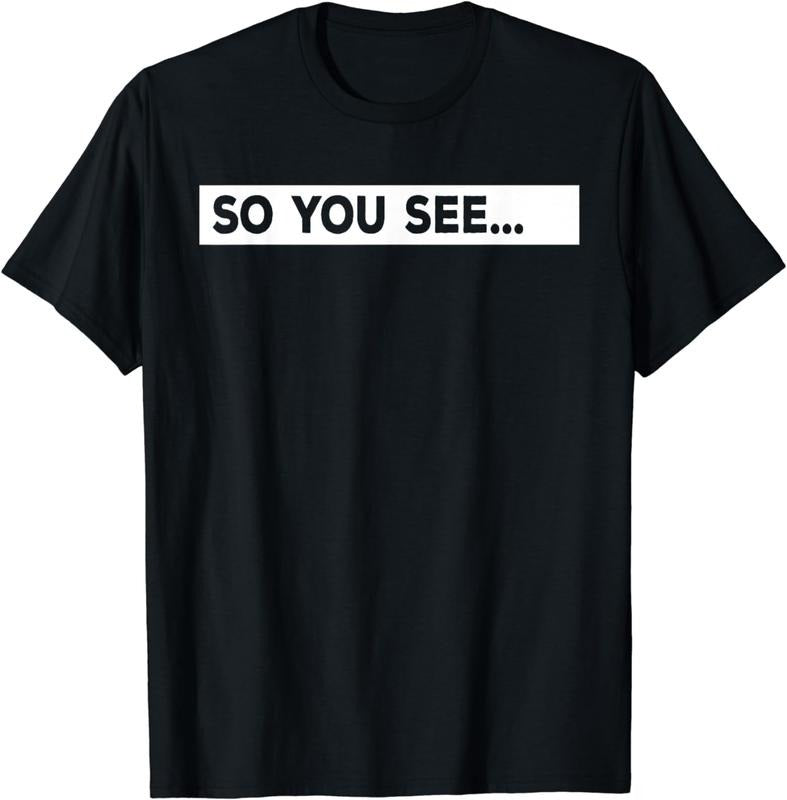 [100% Cotton] So You See... Tee T-Shirt Hoodie Sweatshirt | PrintMintTees.com
