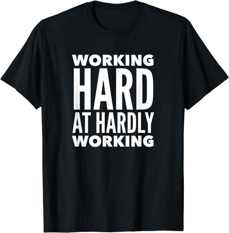[100% Cotton] Working Hard at Hardly Working T-Shirt Funny Tee Shirts Hoodie Sweatshirt | PrintMintTees.com