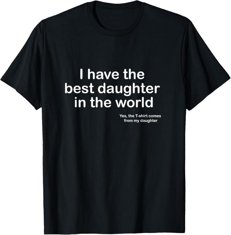 [100% Cotton]100% Cotton I Have the Best Daughter in the World Father's Day Gift Dad T-Shirt Hoodie Sweatshirt