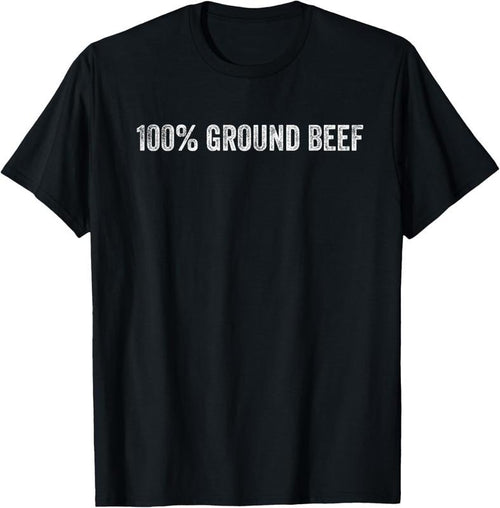 100% Cotton 100% Ground Beef T-Shirt Hoodie Sweatshirt | PrintMintTees.com