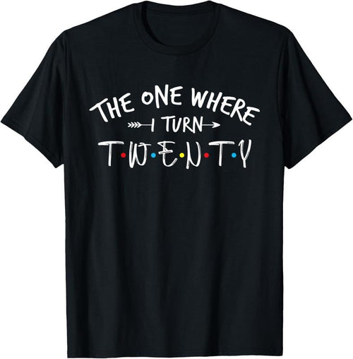100% Cotton 20 Years Old 20th Birthday The One Where I Turn Twenty T-Shirt Hoodie, Sweatshirt | PrintMintTees.com