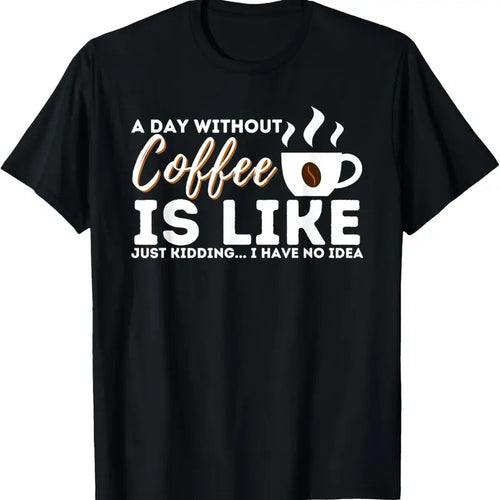 100% Cotton A Day Without Coffee Is Like - Funny Coffee Lover Caffeine T-Shirt Hoodie, Sweatshirt | PrintMintTees.com