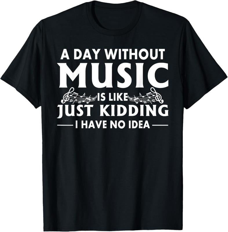 100% Cotton A Day Without Music Is Like Just I Have No Idea T-Shirt Hoodie Sweatshirt | PrintMintTees.com