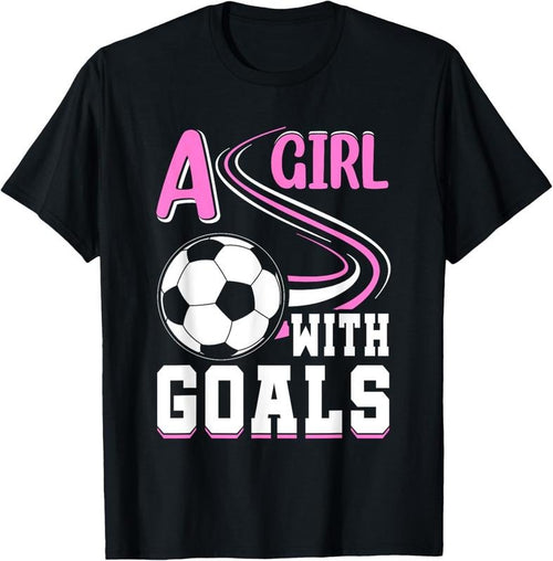 100% Cotton A Girl With Goals I Soccer T-Shirt Hoodie, Sweatshirt | PrintMintTees.com