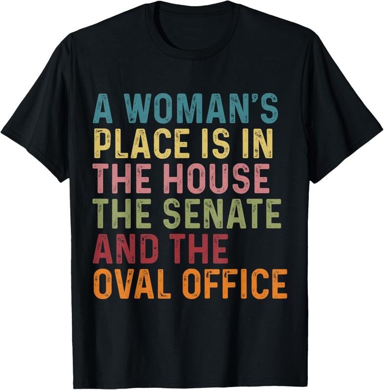 100% Cotton A Woman's Place Is In The House The Senate & The Oval Office T-Shirt Hoodie Sweatshirt | PrintMintTees.com