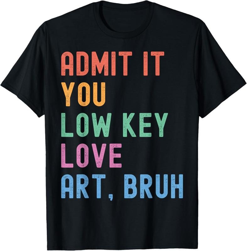 100% Cotton Admit It You Low Key Love Art Bruh Funny Artist Art Teacher T-Shirt Hoodie, Sweatshirt | PrintMintTees.com