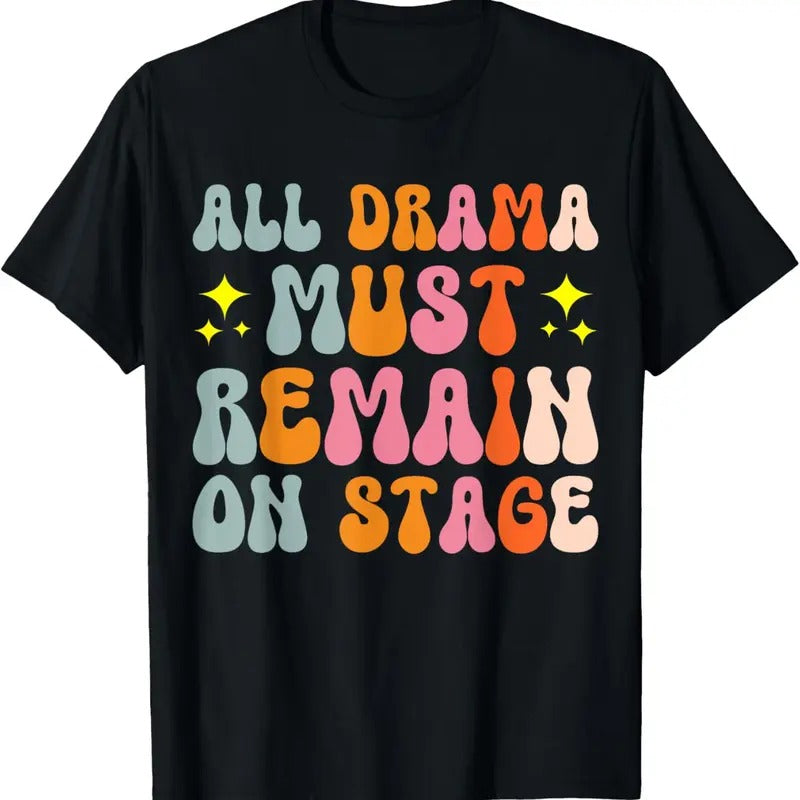 100% Cotton All Drama Must Remain On Stage T-Shirt Hoodie Sweatshirt | PrintMintTees.com