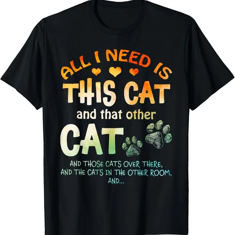 100% Cotton All I Need Is This Cat And That Other Cat And Those Cats T-Shirt Hoodie, Sweatshirt | PrintMintTees.com