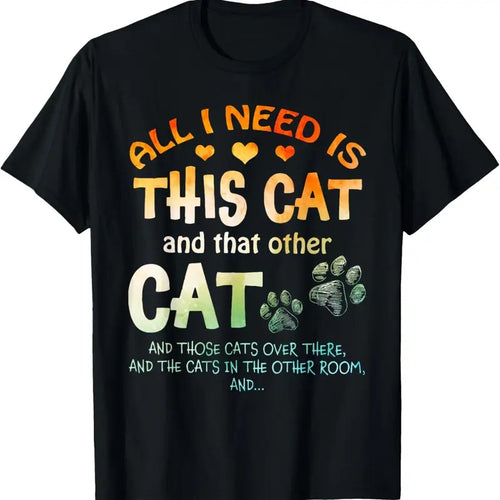 100% Cotton All I Need Is This Cat And That Other Cat And Those Cats T-Shirt Hoodie, Sweatshirt | PrintMintTees.com