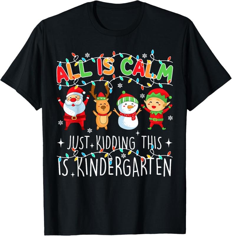 100% Cotton All Is Calm Funny Xmas Kindergarten Christmas Season Teacher T-Shirt