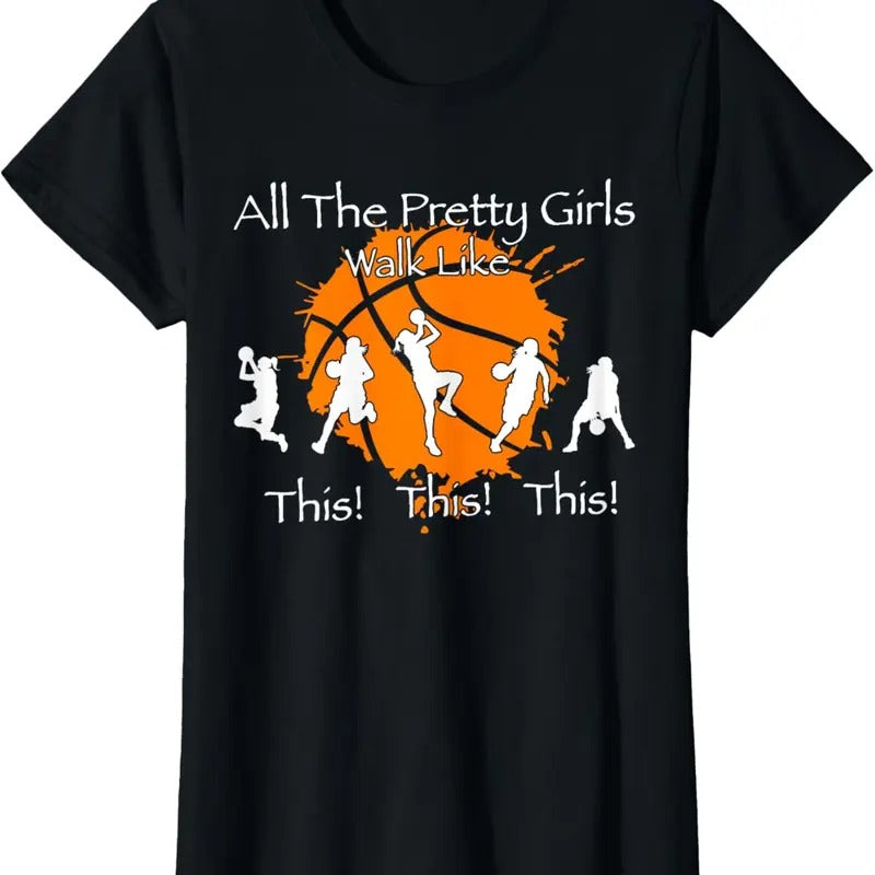 100% Cotton All The Pretty Walk Like Funny This Funny Basketball T-Shirt Hoodie Sweatshirt | PrintMintTees.com