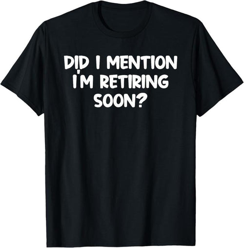 100% Cotton Almost Retired Im Retiring Soon Clothes Funny Retirement T-Shirt Hoodie Sweatshirt | PrintMintTees.com
