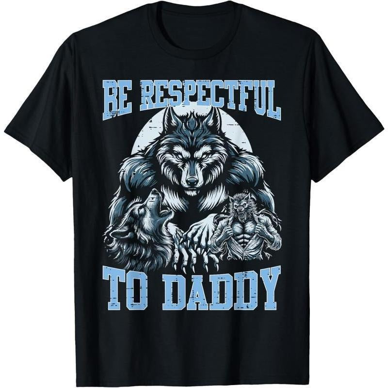 100% Cotton Alpha Wolf Be Respectful To Daddy Funny Meme Cringe T-Shirt