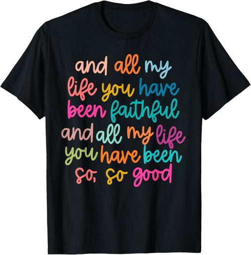 100% Cotton And All My Life You Have Been Faithful And All My Life Shirt T-Shirt Hoodie Sweatshirt | PrintMintTees.com