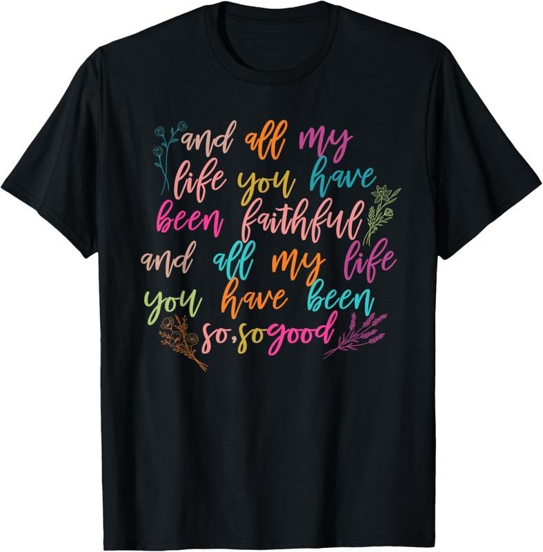 100% Cotton And All My Life You Have Been Faithful And All My Life T-Shirt Hoodie Sweatshirt | PrintMintTees.com