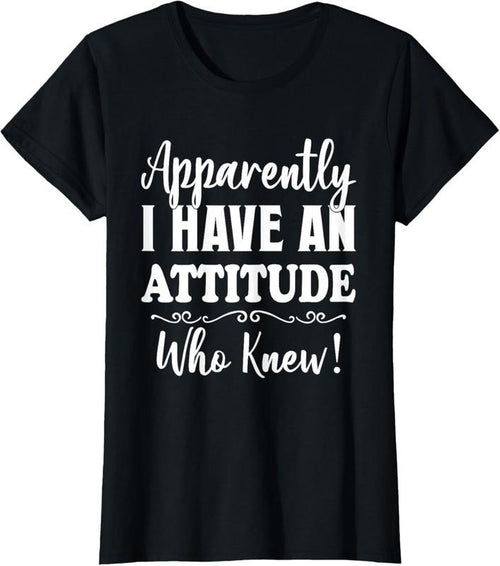100% Cotton Apparently I have an attitude who knew funny women shirt T-Shirt Hoodie Sweatshirt | PrintMintTees.com