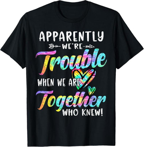 100% Cotton Apparently We're Trouble When We are Together Bestie Tie Dye T-Shirt Hoodie, Sweatshirt | PrintMintTees.com