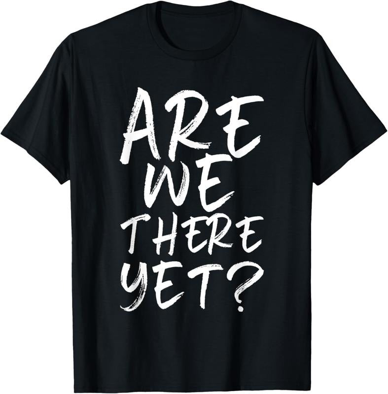100% Cotton Are We There Yet? Funny Road Trip Family Travel T-Shirts, Hoodie, Sweatshirt