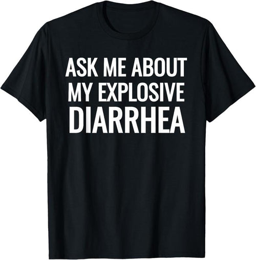 100% Cotton Ask Me About My Explosive Diarrhea Funny Poop T-Shirt Hoodie Sweatshirt | PrintMintTees.com