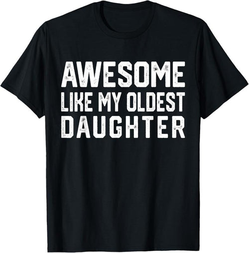 100% Cotton Awesome Like My Oldest Daughter | Funny Father Mom Dad Joke T-Shirt Hoodie, Sweatshirt | PrintMintTees.com