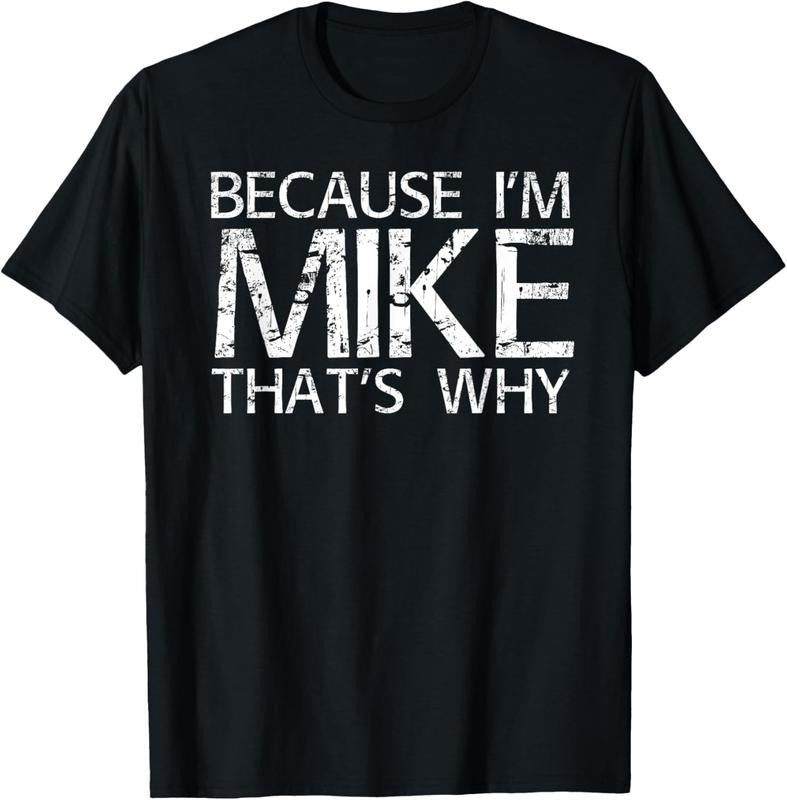 100% Cotton BECAUSE I'M MIKE THAT'S WHY Fun Shirt Funny Gift Idea T-Shirt Hoodie, Sweatshirt | PrintMintTees.com