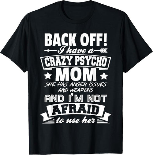 100% Cotton Back Off I Have A Crazy Mom I'm Not Afraid To Use Her T-Shirt Hoodie Sweatshirt | PrintMintTees.com