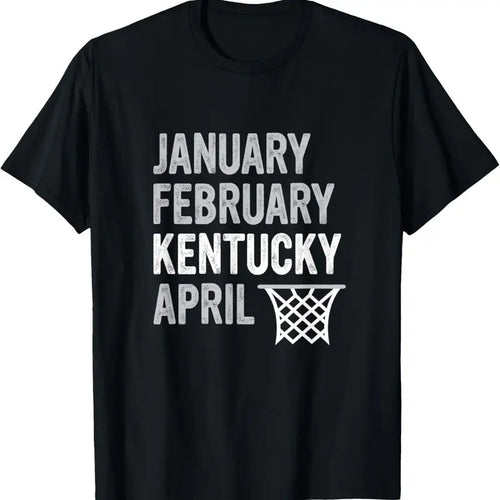 100% Cotton Basketball Fan - January February Kentucky April T-Shirt Hoodie Sweatshirt | PrintMintTees.com