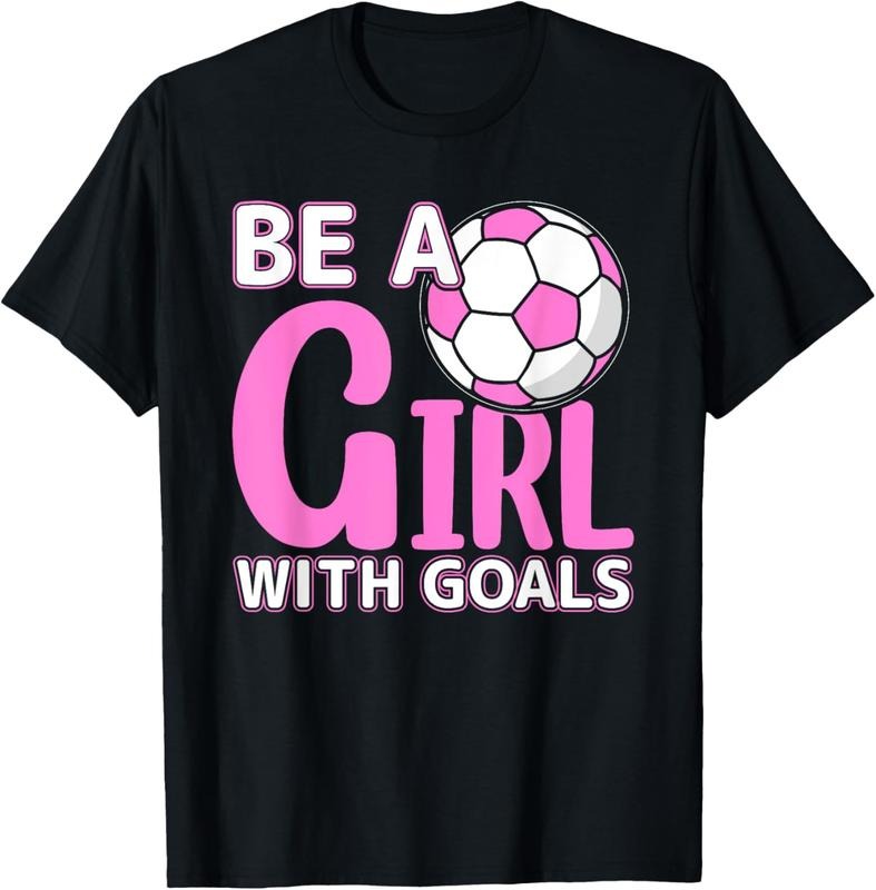 100% Cotton Be A Girl With Goals I Soccer T-Shirt Hoodie, Sweatshirt | PrintMintTees.com