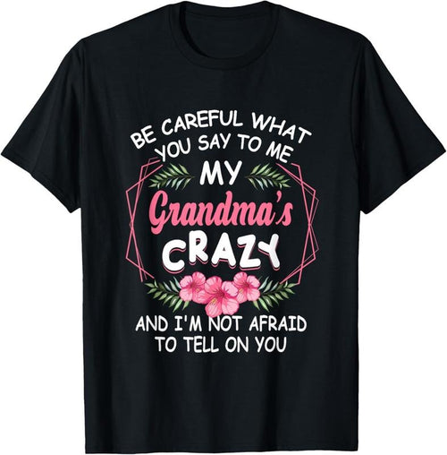 100% Cotton Be Careful What You Say To Me My Grandmas Crazy Funny Family T-Shirt Hoodie, Sweatshirt | PrintMintTees.com
