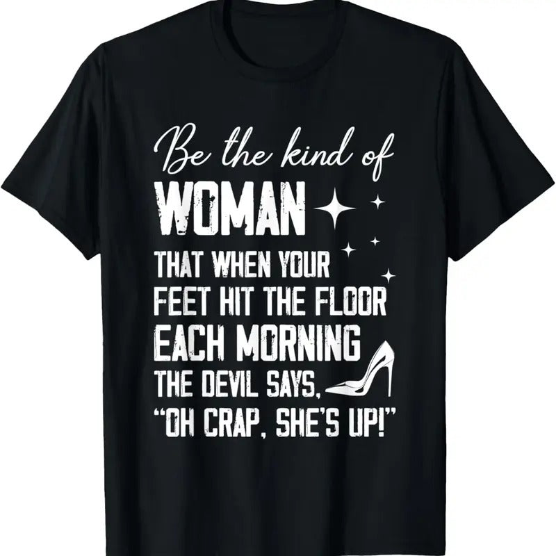 100% Cotton Be The Kind Of Woman That When Your Feet Hit The Floor Each T-Shirt Hoodie, Sweatshirt | PrintMintTees.com