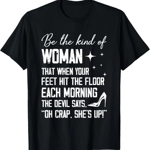 100% Cotton Be The Kind Of Woman That When Your Feet Hit The Floor Each T-Shirt Hoodie, Sweatshirt | PrintMintTees.com