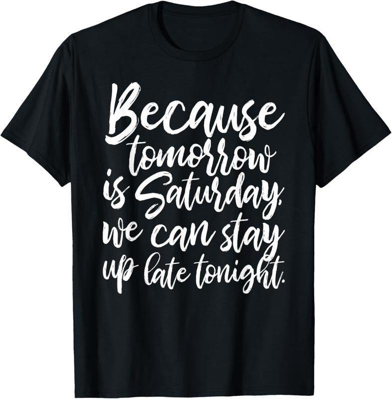 100% Cotton Because tomorrow is Saturday by Peachie Speechie T-Shirt Hoodie Sweatshirt | PrintMintTees.com