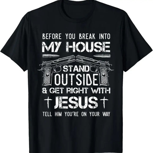 100% Cotton Before You Break Into My House Jesus  Owner T-Shirt Hoodie Sweatshirt | PrintMintTees.com