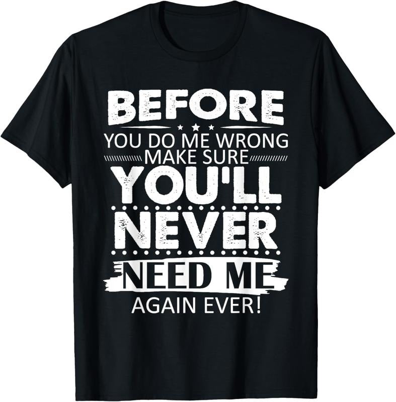 100% Cotton Before You Do Me Wrong Make You'll Never Need Me Again Ever T-Shirt Hoodie Sweatshirt | PrintMintTees.com