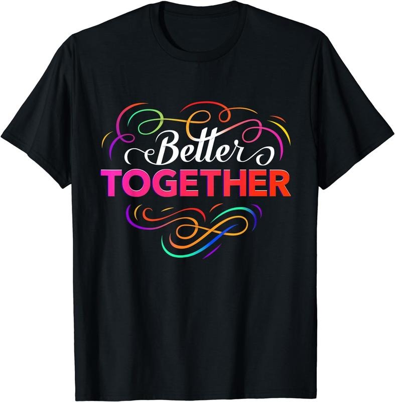 [100% Cotton]Better Together T-Shirt Hoodie Sweatshirt | PrintMintTees.com
