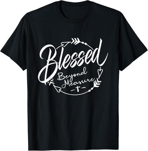 100% Cotton Blessed - Beyond Measure Christian T-Shirt Hoodie Sweatshirt | PrintMintTees.com