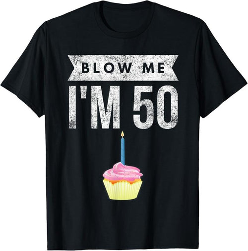 100% Cotton Blow Me I'm 50 Pun Fifty Birthday Gag Gift Saying T-Shirt Hoodie Sweatshirt | PrintMintTees.com