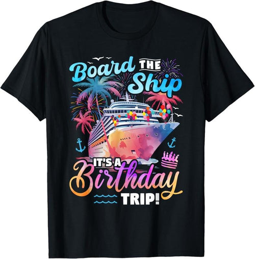 100% Cotton Board The Ship It's A Birthday Trip Cruise Vacation Matching T-Shirt Hoodie, Sweatshirt | PrintMintTees.com